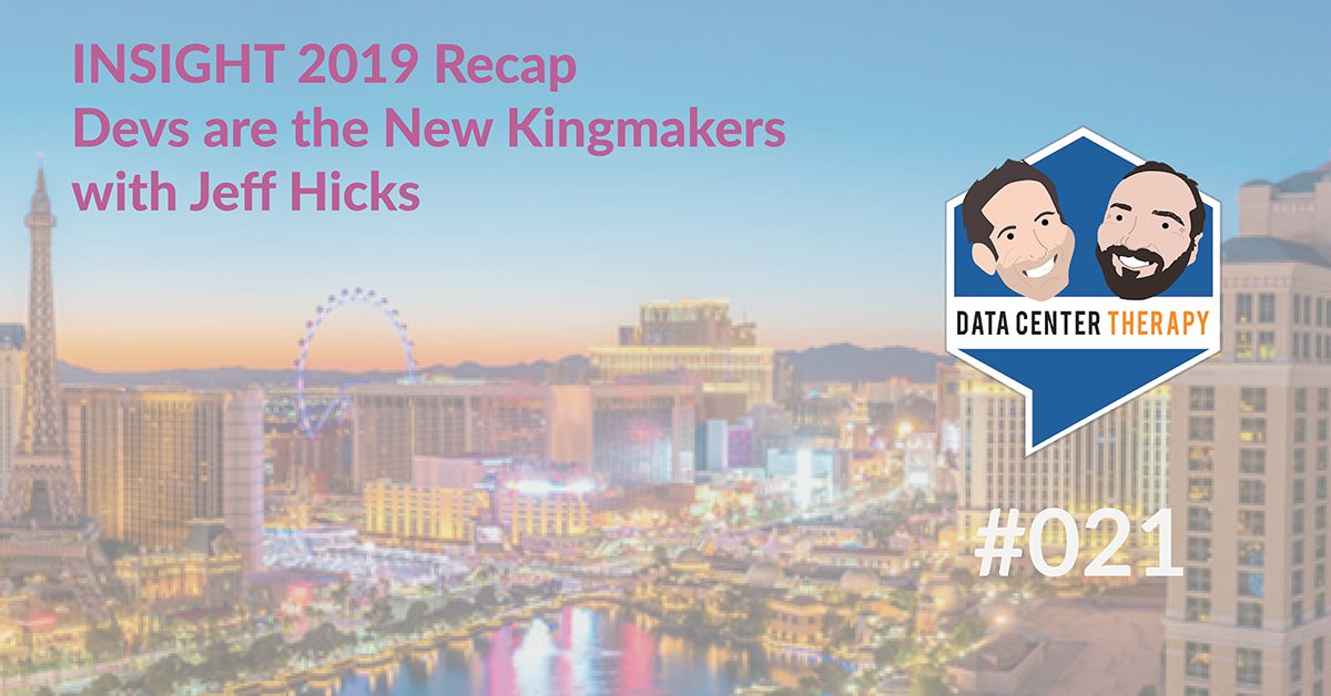 INSIGHT 2019 Recap – Devs are the New Kingmakers with Jeff Hicks – Podcast #021