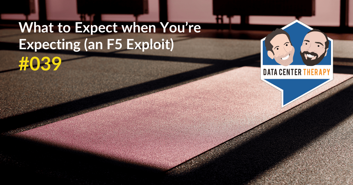 What to Expect when You’re Expecting (an F5 Exploit) – Podcast #039