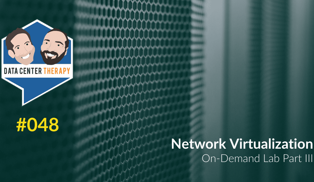 Network Virtualization (On-Demand Lab Part III) – Podcast #048