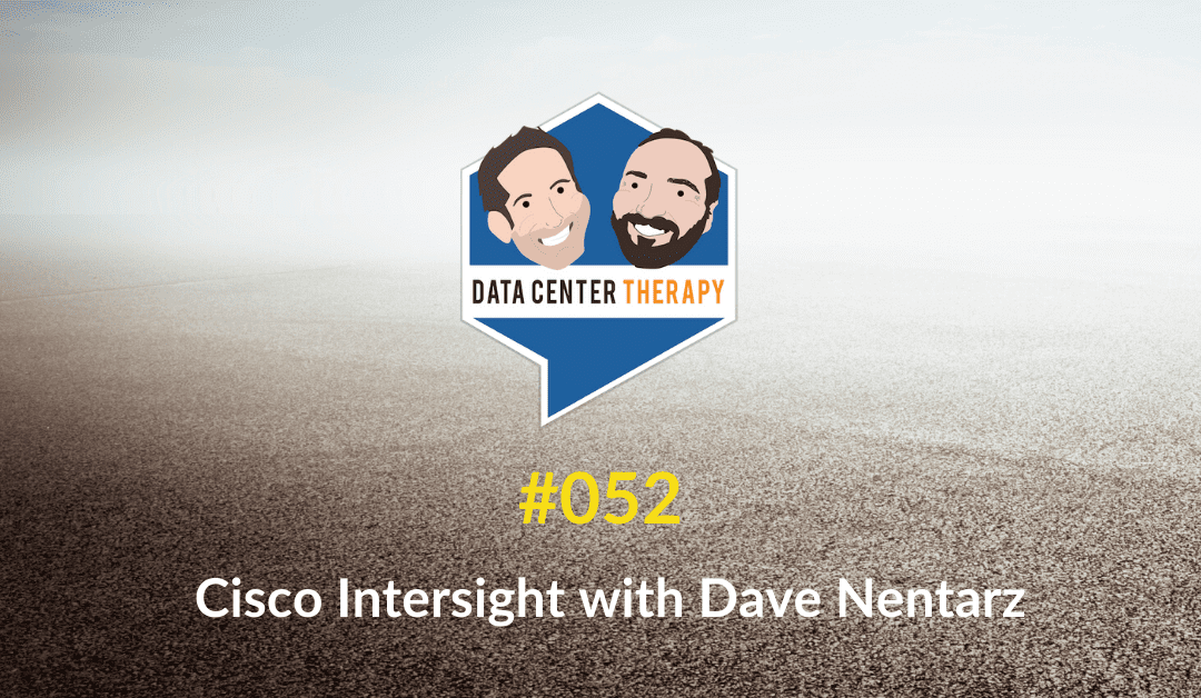 Cisco Intersight with Dave Nentarz – Podcast #052