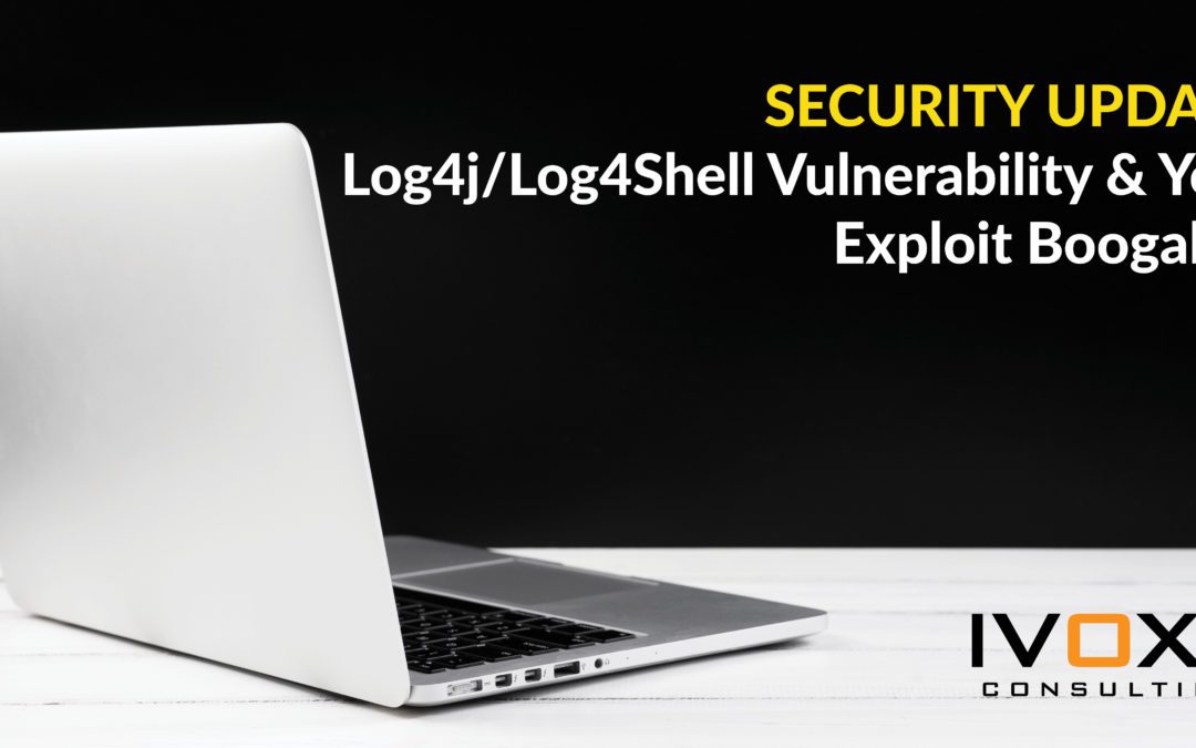 SECURITY UPDATE: Log4j / Log4Shell Vulnerability and You: Exploit Boogaloo