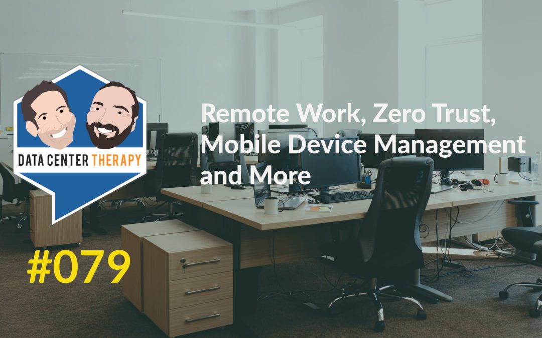 Remote Work, Zero Trust, Mobile Device Management and More  – Podcast #079