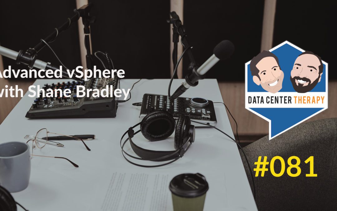 Advanced vSphere with Shane Bradley  – Podcast #081